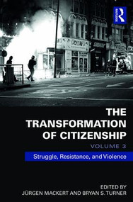 The Transformation of Citizenship, Volume 3 (Struggle, Resistance and Violence) by Juergen Mackert, Bryan Turner, 9781138672888