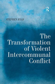 The Transformation of Violent Intercommunal Conflict by Stephen Ryan, 9780754642640
