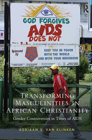 Transforming Masculinities in African Christianity (Gender Controversies in Times of AIDS) by Adriaan van Klinken, 9781409451143