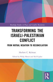 Transforming the Israeli-Palestinian Conflict (From Mutual Negation to Reconciliation) by Herbert C. Kelman, Philip Mattar, Neil Caplan, 9781138047969