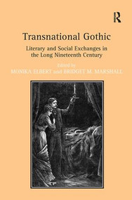 Transnational Gothic (Literary and Social Exchanges in the Long Nineteenth Century) by Monika Elbert, Bridget M. Marshall, 9781409447702
