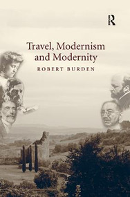 Travel, Modernism and Modernity by Robert Burden, 9781472452863
