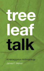 Tree Leaf Talk (A Heideggerian Anthropology) by James F. Weiner, 9781859735015