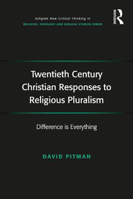 Twentieth Century Christian Responses to Religious Pluralism (Difference is Everything) by David Pitman, 9781472410900