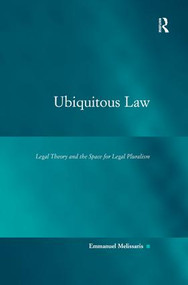 Ubiquitous Law (Legal Theory and the Space for Legal Pluralism) by Emmanuel Melissaris, 9780754625421
