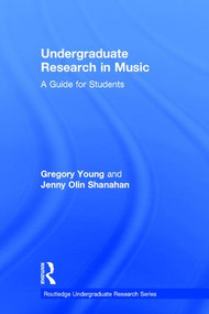 Undergraduate Research in Music (A Guide for Students) by Gregory Young, Jenny Shanahan, 9780415787826