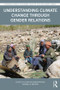Understanding Climate Change through Gender Relations by Susan Buckingham, Virginie Le Masson, 9781138957671
