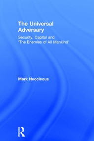 The Universal Adversary (Security, Capital and 'The Enemies of All Mankind') by Mark Neocleous, 9781138955158