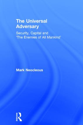 The Universal Adversary (Security, Capital and 'The Enemies of All Mankind') by Mark Neocleous, 9781138955158