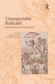Unrespectable Radicals? (Popular Politics in the Age of Reform) by Paul A. Pickering, Michael T. Davis, 9780754656197