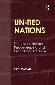 UN-Tied Nations (The United Nations, Peacekeeping and Global Governance) by Kate Seaman, 9781409464174