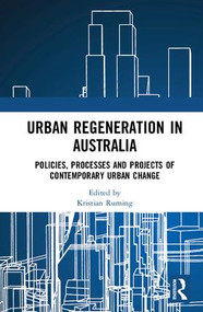 Urban Regeneration in Australia (Policies, Processes and Projects of Contemporary Urban Change) by Kristian Ruming, 9781472471635