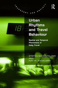 Urban Rhythms and Travel Behaviour (Spatial and Temporal Phenomena of Daily Travel) by Stefan Schönfelder, Kay W. Axhausen, 9780754675150