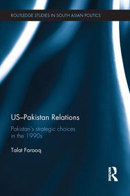 US-Pakistan Relations (Pakistan's Strategic Choices in the 1990s) by Talat Farooq, 9781138952676