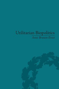 Utilitarian Biopolitics (Bentham, Foucault and Modern Power) by Anne Brunon-Ernst, 9781848931695