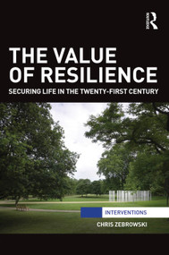 The Value of Resilience (Securing life in the twenty-first century) by Chris Zebrowski, 9780415735186