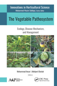 The Vegetable Pathosystem (Ecology, Disease Mechanism, and Management) by Mohammad Ansar, Abhijeet Ghatak, 9781771887762
