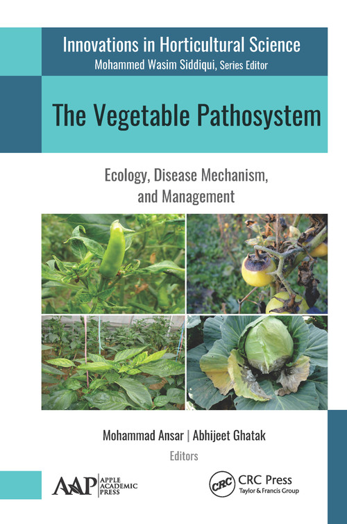 The Vegetable Pathosystem (Ecology, Disease Mechanism, and Management) by Mohammad Ansar, Abhijeet Ghatak, 9781771887762