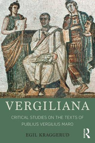 Vergiliana (Critical Studies on the Texts of Publius Vergilius Maro) by Egil Kraggerud, 9781138201347