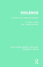 Violence (A Guide for the Caring Professions) by R. Glynn Owens, J. Barrie Ashcroft, 9781138671294