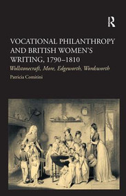 Vocational Philanthropy and British Women's Writing, 1790-1810 (Wollstonecraft, More, Edgeworth, Wordsworth) by Patricia Comitini, 9780754650423