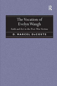 The Vocation of Evelyn Waugh (Faith and Art in the Post-War Fiction) by D. Marcel DeCoste, 9781409470847