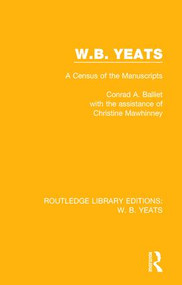 W. B. Yeats (A Census of the Manuscripts) by Conrad A. Balliet, Christine Mawhinney, 9781138201200