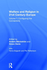 Welfare and Religion in 21st Century Europe (Volume 1: Configuring the Connections) by Anders Bäckström, Grace Davie, Ninna Edgardh, Per Pettersson, 9780754660200