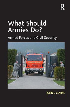 What Should Armies Do? (Armed Forces and Civil Security) by John L. Clarke, 9781472445261