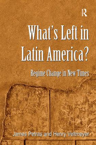 What's Left in Latin America? (Regime Change in New Times) by James Petras, Henry Veltmeyer, 9780754677970