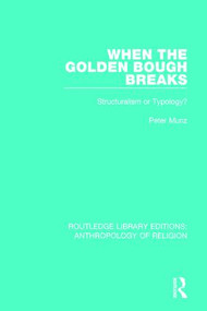 When the Golden Bough Breaks (Structuralism or Typology?) by Peter Munz, 9781138194618