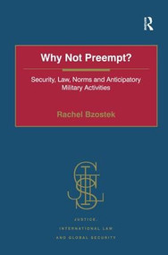 Why Not Preempt? (Security, Law, Norms and Anticipatory Military Activities) by Rachel Bzostek, 9780754670575