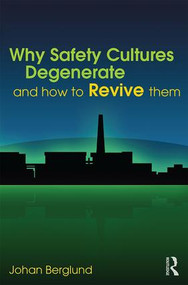 Why Safety Cultures Degenerate (And How To Revive Them) by Johan Berglund, 9781472476067