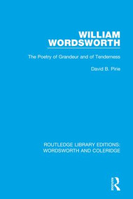 William Wordsworth (The Poetry of Grandeur and of Tenderness) by David B. Pirie, 9781138670211