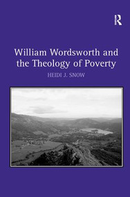 William Wordsworth and the Theology of Poverty by Heidi J. Snow, 9781409465911