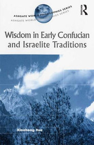 Wisdom in Early Confucian and Israelite Traditions by Xinzhong Yao, 9780754609551
