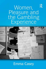 Women, Pleasure and the Gambling Experience by Emma Casey, 9780754646174