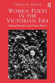 Women Poets in the Victorian Era (Cultural Practices and Nature Poetry) by Fabienne Moine, 9781472464774