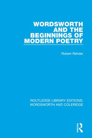 Wordsworth and Beginnings of Modern Poetry by Robert Rehder, 9781138670297