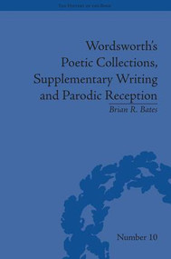 Wordsworth's Poetic Collections, Supplementary Writing and Parodic Reception by Brian R Bates, 9781848931961