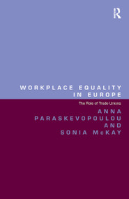 Workplace Equality in Europe (The Role of Trade Unions) by Anna Paraskevopoulou, Sonia McKay, 9780367410346