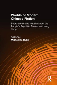 Worlds of Modern Chinese Fiction (Short Stories and Novellas from the People's Republic, Taiwan and Hong Kong) by Michael S. Duke, 9780873327572