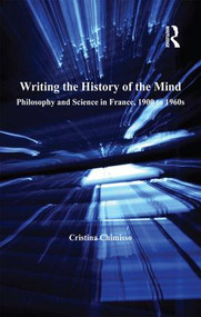Writing the History of the Mind (Philosophy and Science in France, 1900 to 1960s) by Cristina Chimisso, 9780754657057