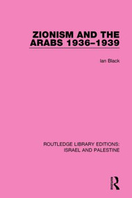 Zionism and the Arabs, 1936-1939 (RLE Israel and Palestine) by Ian Black, 9781138906358