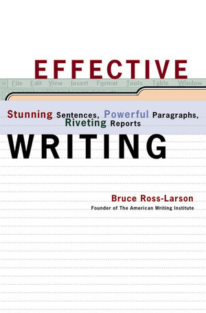 Effective Writing (Stunning Sentences, Powerful Paragraphs, Riveting Reports) by Bruce Ross-Larson, 9780393046397
