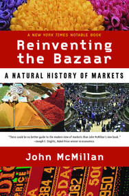 Reinventing the Bazaar (A Natural History of Markets) by John McMillan, 9780393323719