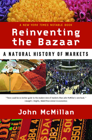 Reinventing the Bazaar (A Natural History of Markets) by John McMillan, 9780393323719