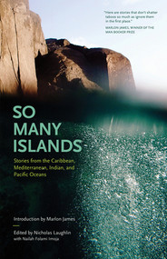 So Many Islands (Stories from the Caribbean, Mediterranean, Indian, and Pacific Oceans) by Nicholas Laughlin, 9781617756740