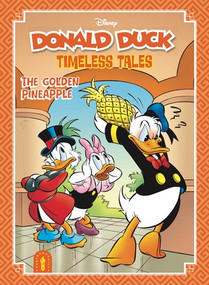Donald Duck Timeless Tales (The Golden Pineapple) by Michael T. Gilbert, Vito Stabile, Gorm Transgaard, Giorgio Cavazzano, Massimo Fecchi, Marco Rota, 9798875004513