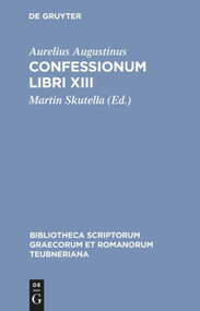 Confessionum Libri XIII (Latin Edition) by Aurelius Augustinus, Martin Skutella, 9783598711060